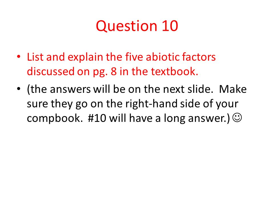 Question 10 List and explain the five abiotic factors discussed on pg. 8 in the textbook.