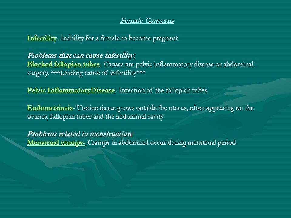 Female Concerns Infertility- Inability for a female to become pregnant. Problems that can cause infertility: