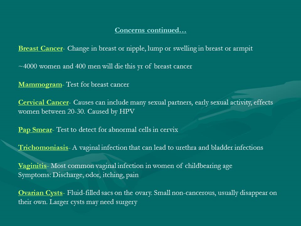 Concerns continued… Breast Cancer- Change in breast or nipple, lump or swelling in breast or armpit.