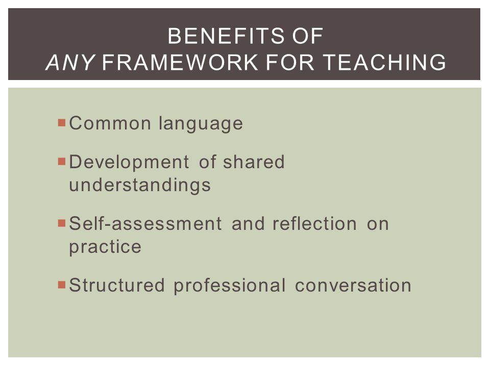 Benefits of Any Framework for Teaching