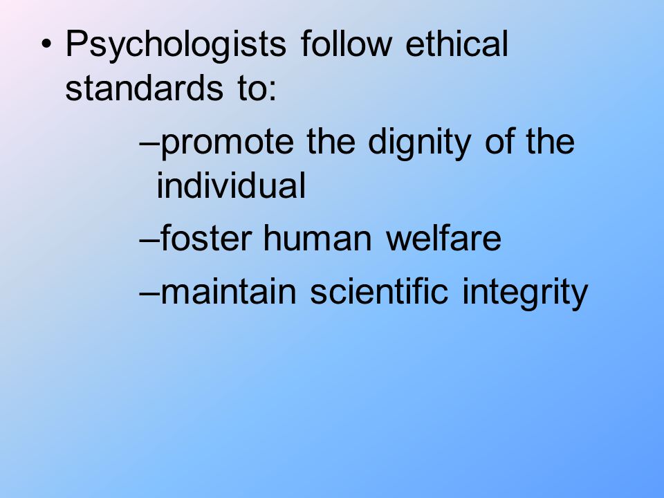 Psychologists follow ethical standards to: