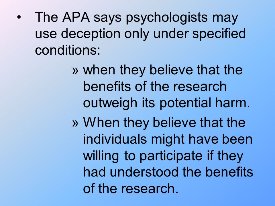 The APA says psychologists may use deception only under specified conditions: