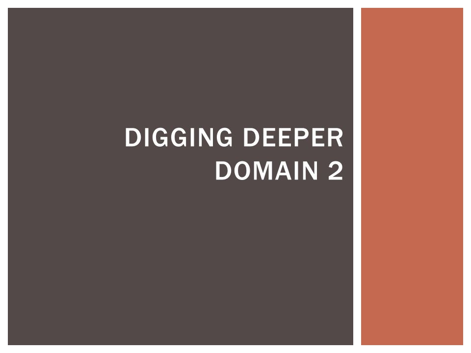 Digging Deeper Domain 2