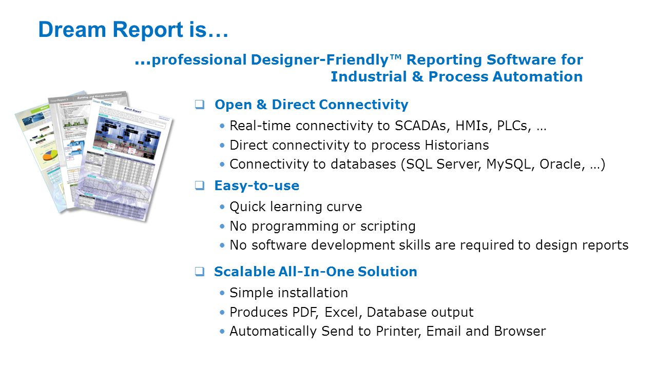 Dream Report is… …professional Designer-Friendly™ Reporting Software for Industrial & Process Automation.