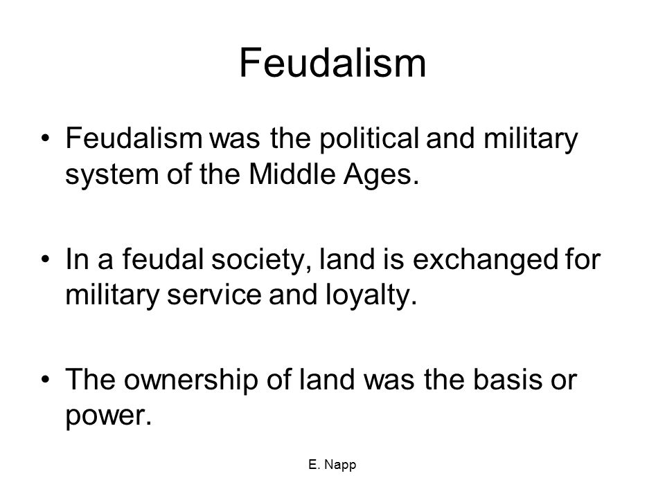 Feudalism Feudalism was the political and military system of the Middle Ages.