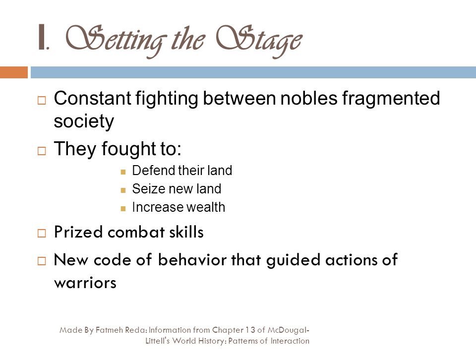 I. Setting the Stage Constant fighting between nobles fragmented society. They fought to: Defend their land.