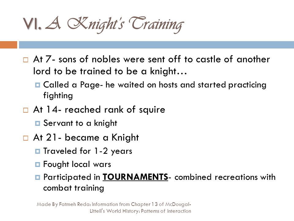 VI. A Knight’s Training At 7- sons of nobles were sent off to castle of another lord to be trained to be a knight…