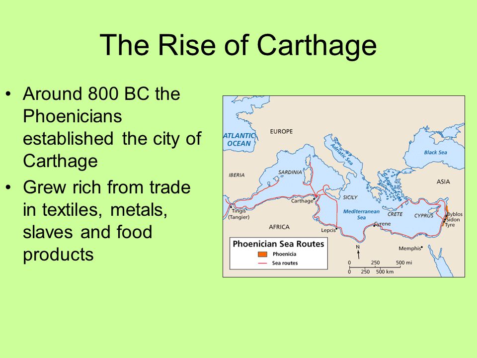 The Rise of Carthage Around 800 BC the Phoenicians established the city of Carthage.