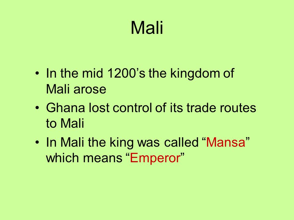 Mali In the mid 1200’s the kingdom of Mali arose