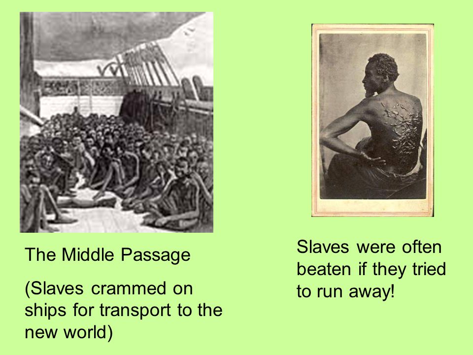 Slaves were often beaten if they tried to run away!