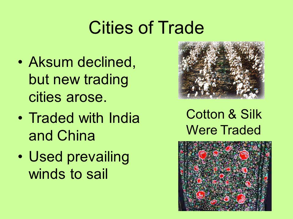 Cities of Trade Aksum declined, but new trading cities arose.