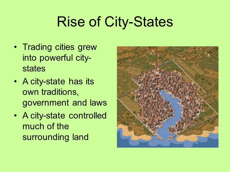 Rise of City-States Trading cities grew into powerful city-states