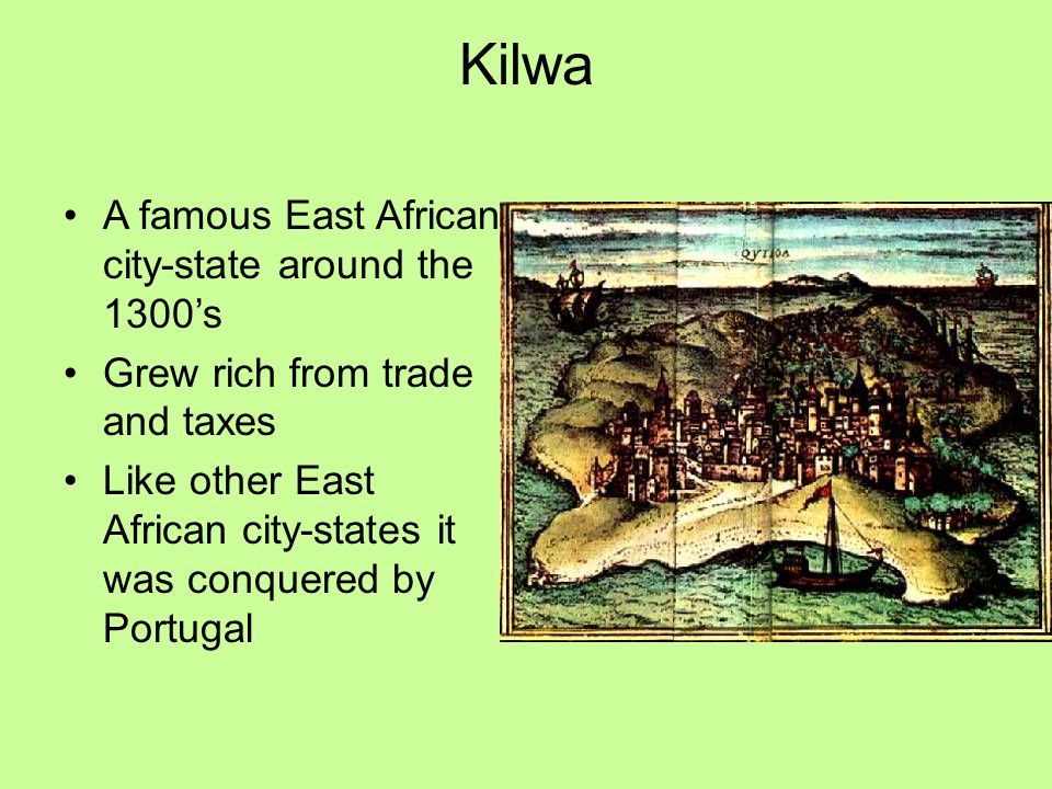 Kilwa A famous East African city-state around the 1300’s