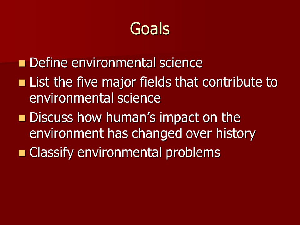 Goals Define environmental science
