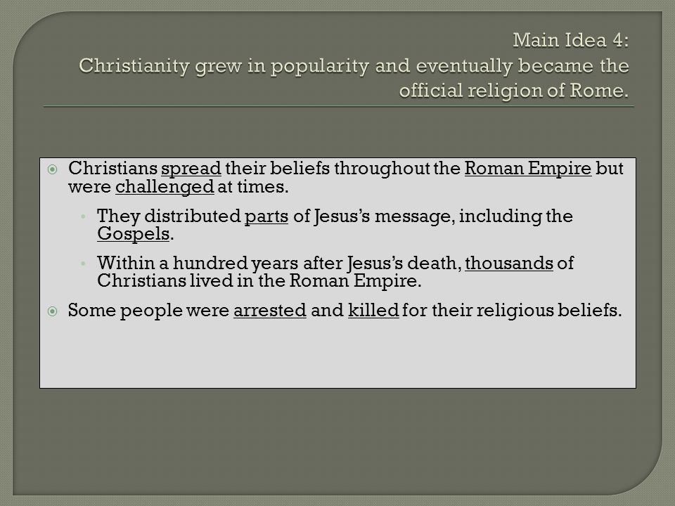 Main Idea 4: Christianity grew in popularity and eventually became the official religion of Rome.