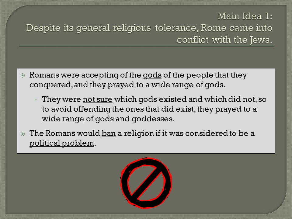 Main Idea 1: Despite its general religious tolerance, Rome came into conflict with the Jews.