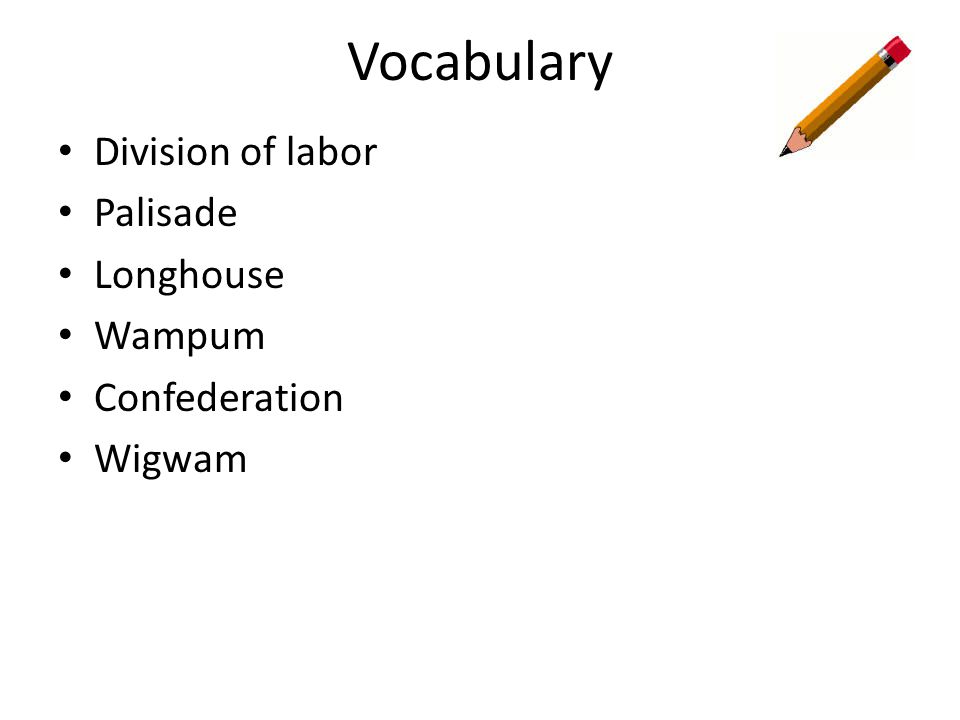 Vocabulary Division of labor Palisade Longhouse Wampum Confederation