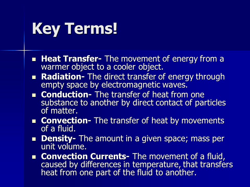 Key Terms! Heat Transfer- The movement of energy from a warmer object to a cooler object.