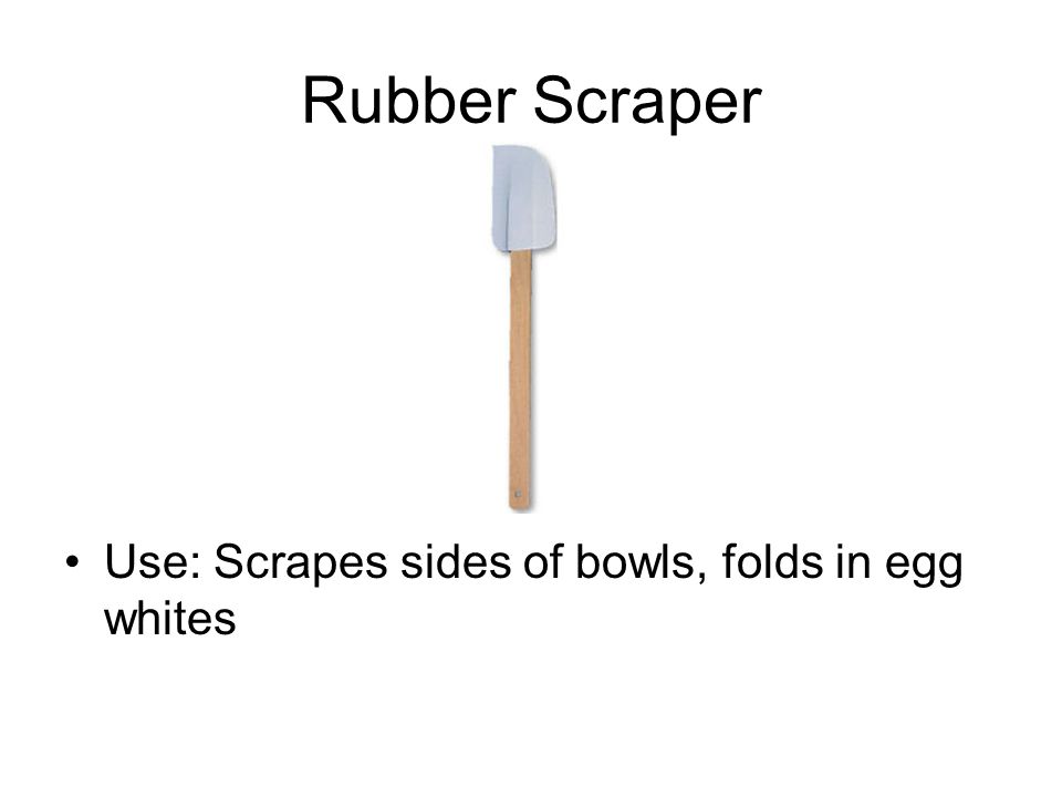 Rubber Scraper Use: Scrapes sides of bowls, folds in egg whites