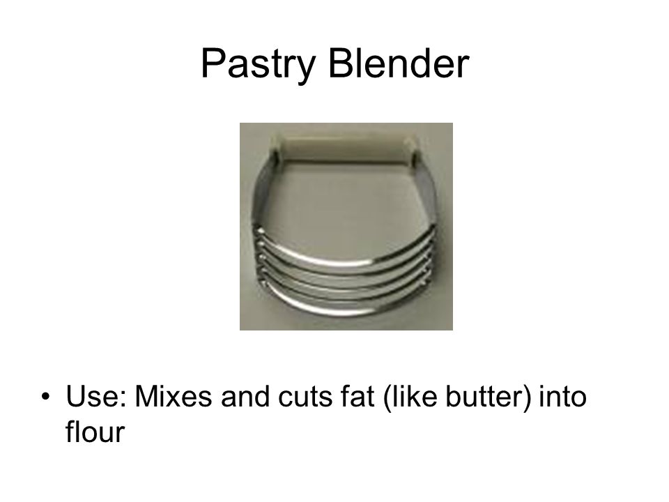 Pastry Blender Use: Mixes and cuts fat (like butter) into flour
