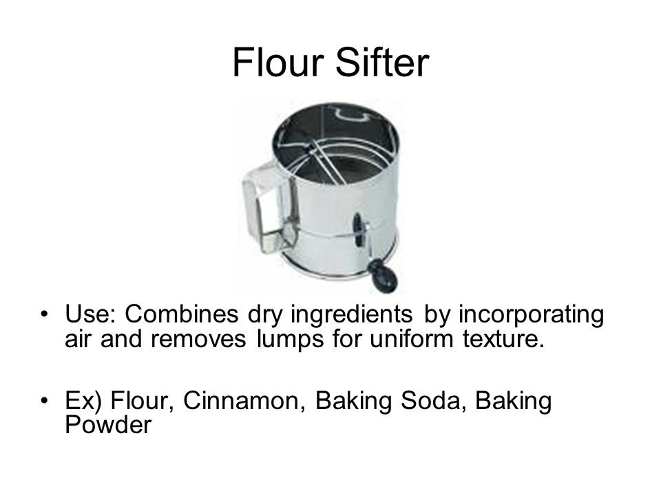 Flour Sifter Use: Combines dry ingredients by incorporating air and removes lumps for uniform texture.