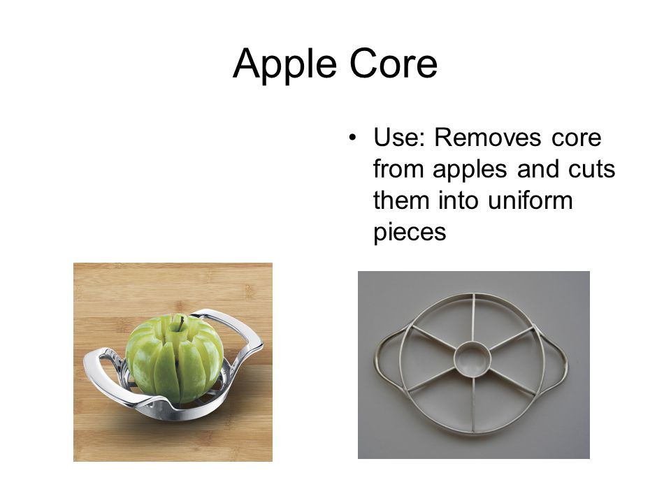 Apple Core Use: Removes core from apples and cuts them into uniform pieces