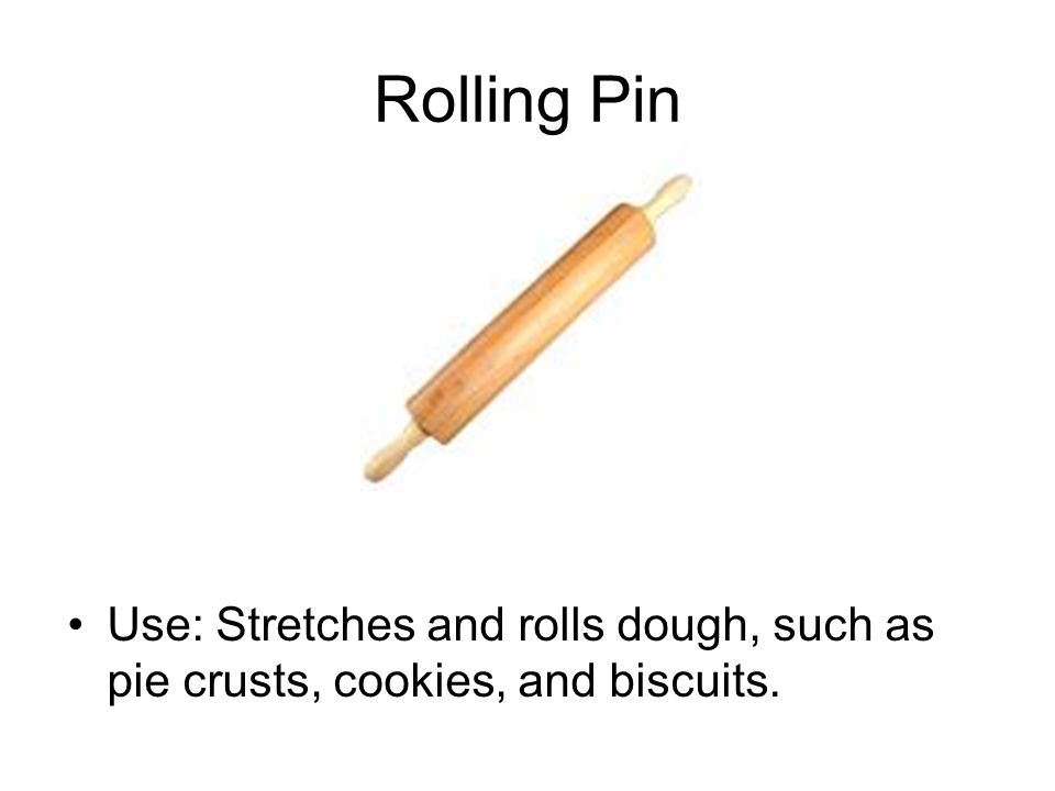 Rolling Pin Use: Stretches and rolls dough, such as pie crusts, cookies, and biscuits.