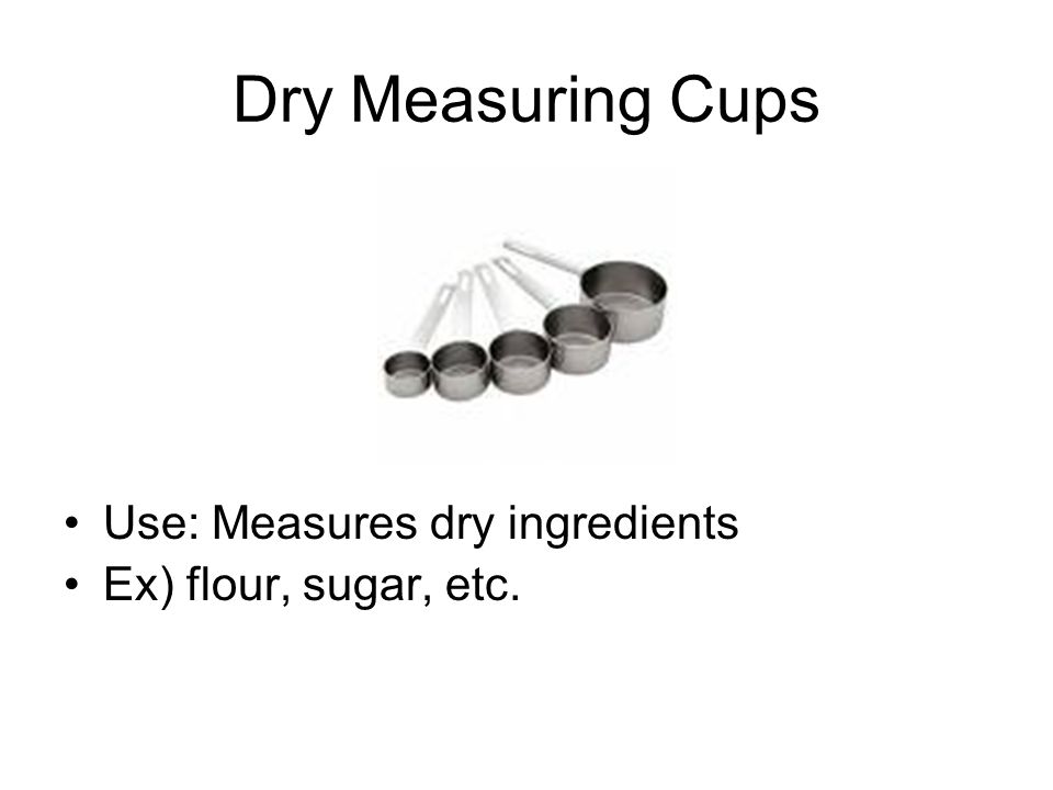 Dry Measuring Cups Use: Measures dry ingredients