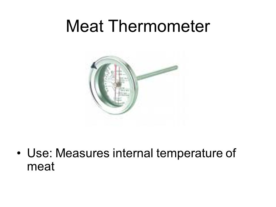 Meat Thermometer Use: Measures internal temperature of meat