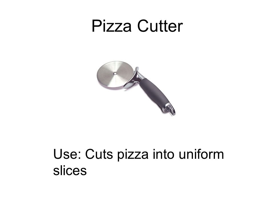 Pizza Cutter Use: Cuts pizza into uniform slices