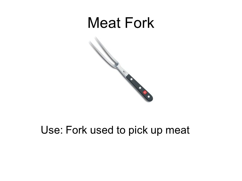 Meat Fork Use: Fork used to pick up meat