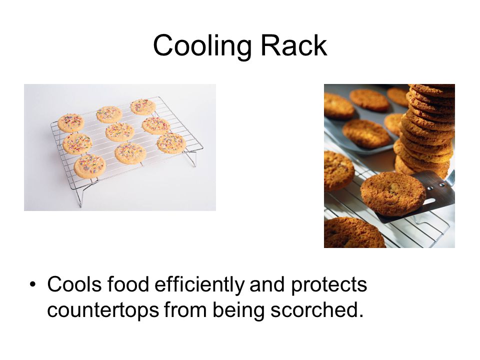 Cooling Rack Cools food efficiently and protects countertops from being scorched.