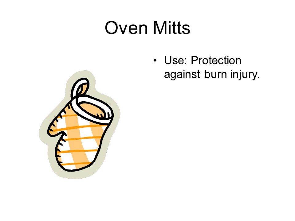 Oven Mitts Use: Protection against burn injury.