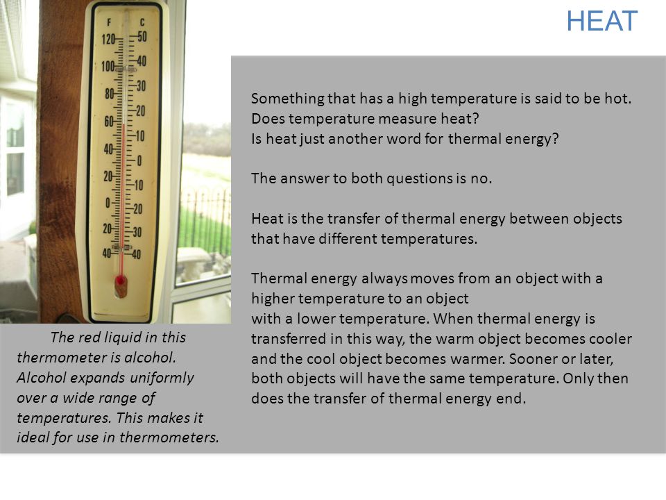 HEAT Something that has a high temperature is said to be hot. Does temperature measure heat Is heat just another word for thermal energy