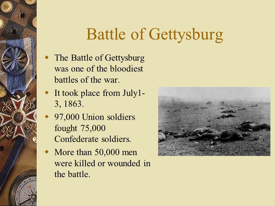 Battle of Gettysburg The Battle of Gettysburg was one of the bloodiest battles of the war. It took place from July1-3,