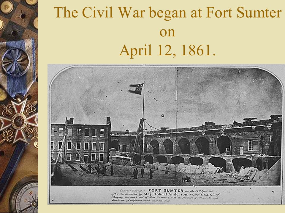 The Civil War began at Fort Sumter on April 12, 1861.