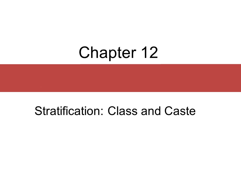 Stratification: Class and Caste