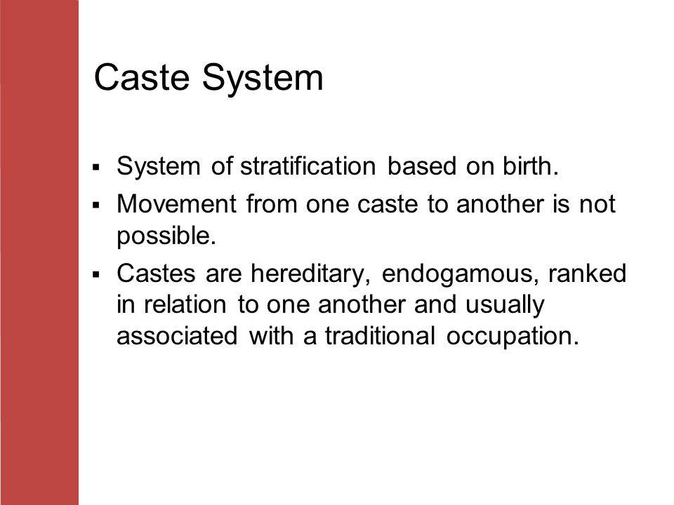 Caste System System of stratification based on birth.