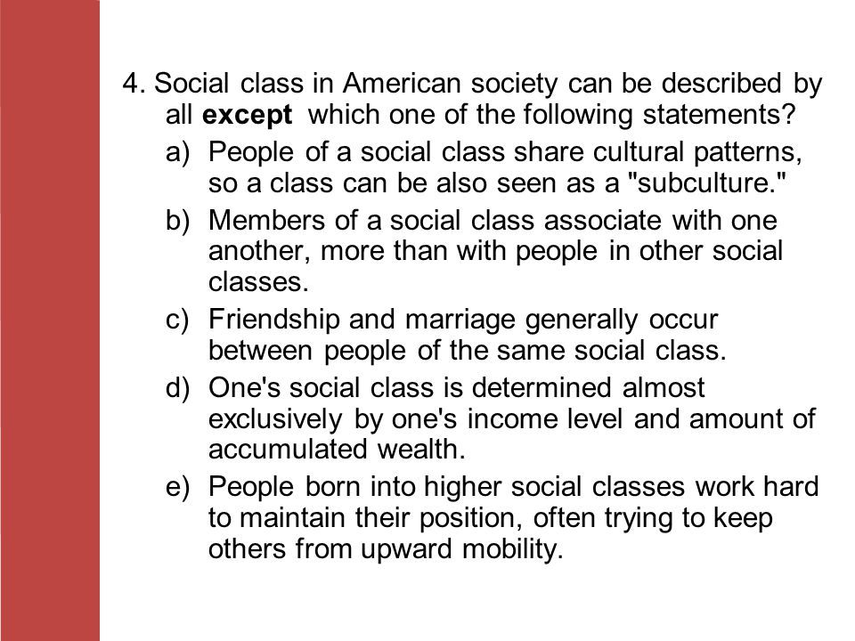 4. Social class in American society can be described by all except which one of the following statements