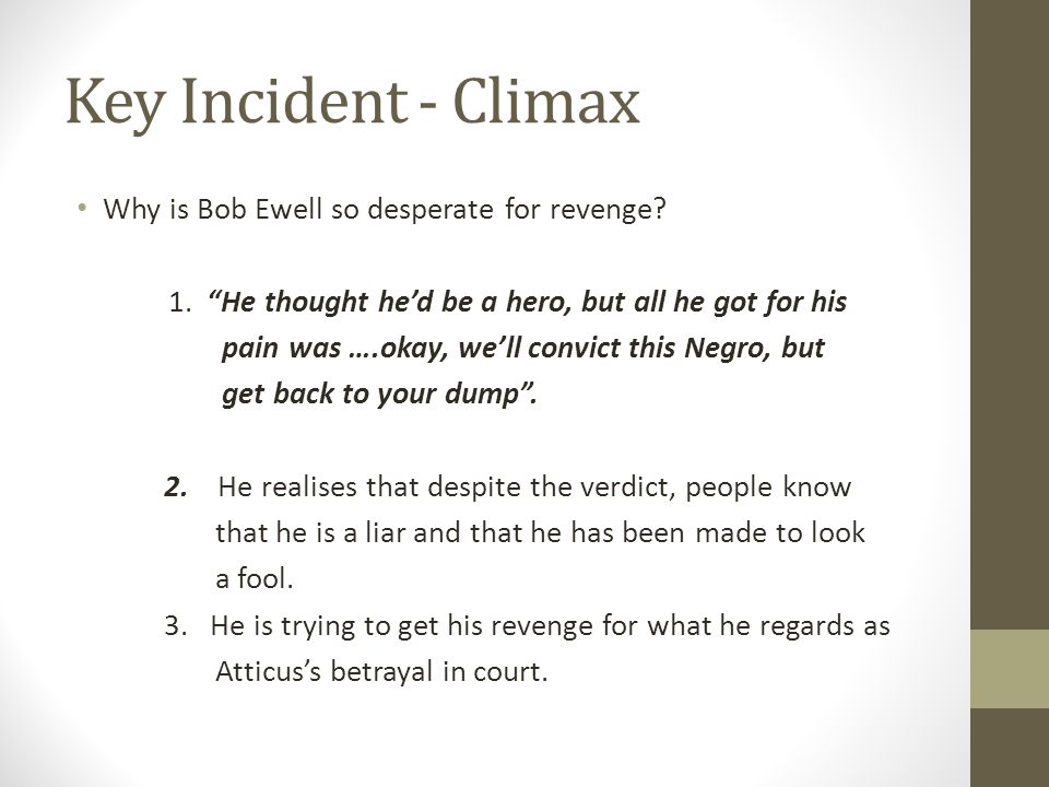 Key Incident - Climax Why is Bob Ewell so desperate for revenge