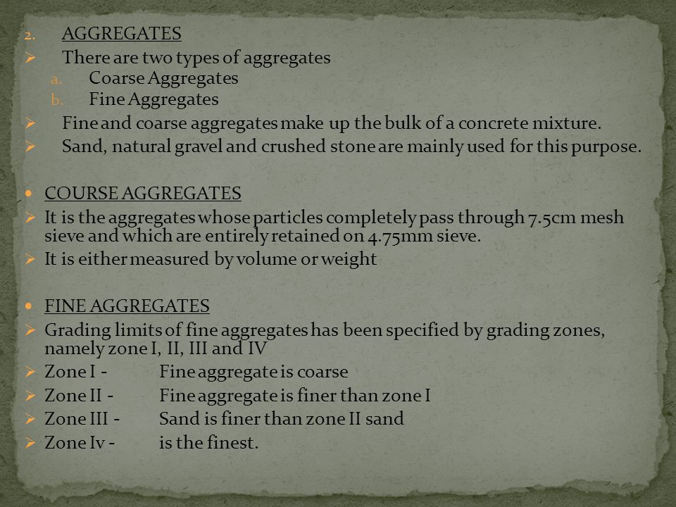 AGGREGATES There are two types of aggregates. Coarse Aggregates. Fine Aggregates.