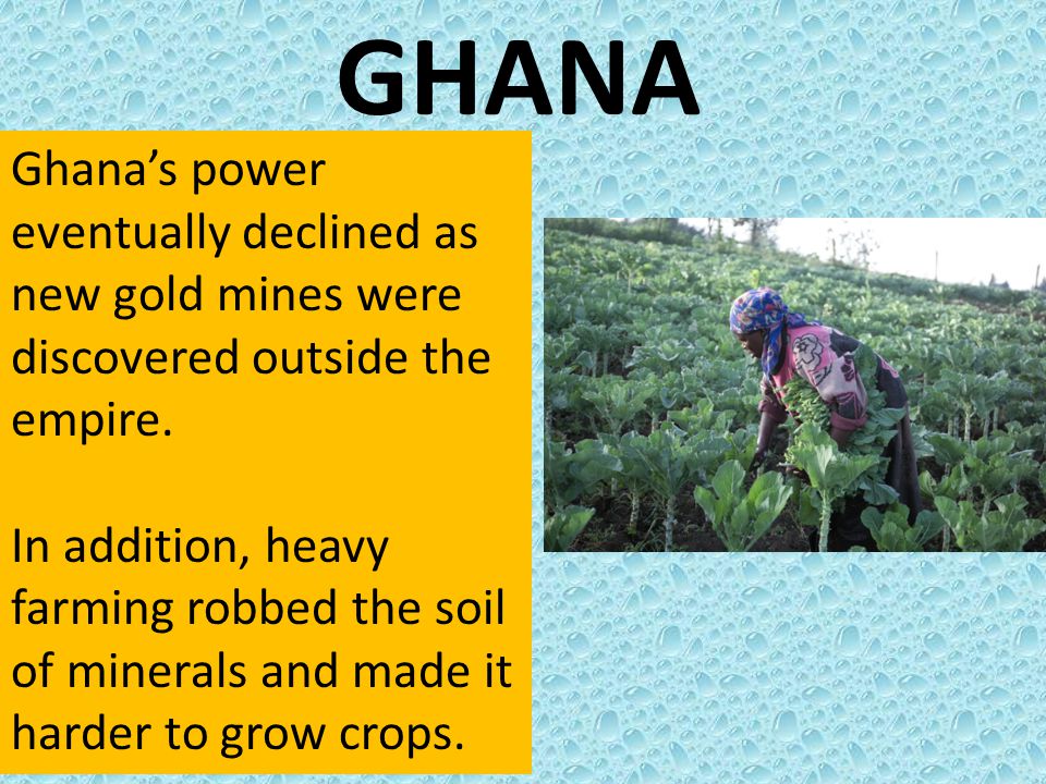 GHANA Ghana’s power eventually declined as new gold mines were discovered outside the empire.