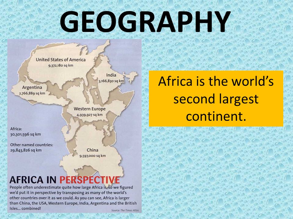Africa is the world’s second largest continent.