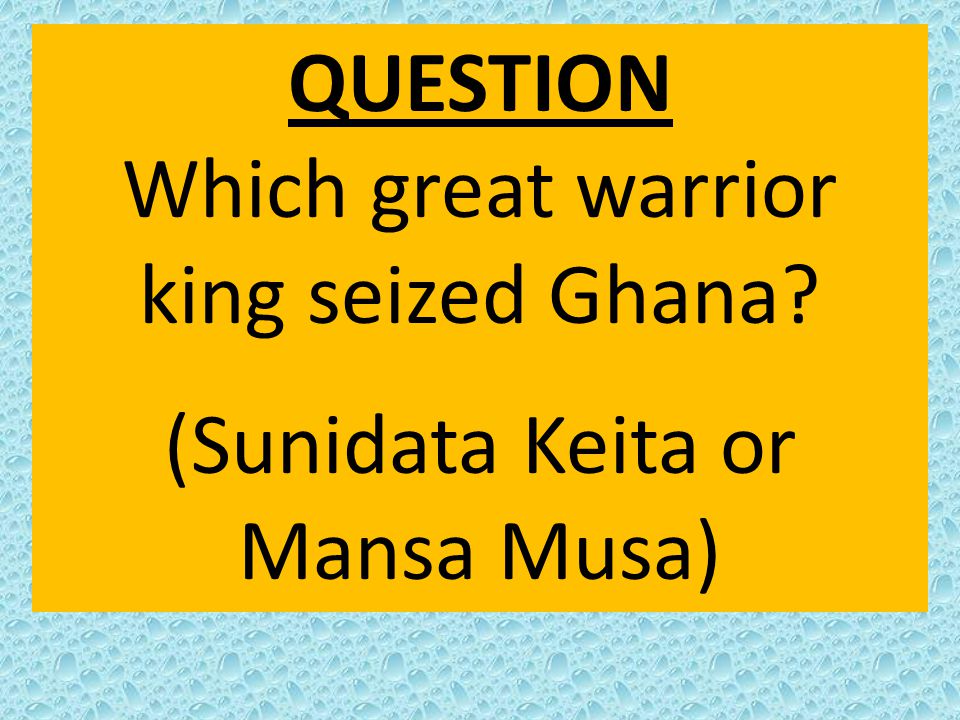 Which great warrior king seized Ghana (Sunidata Keita or Mansa Musa)
