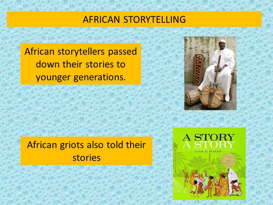 African storytellers passed down their stories to younger generations.