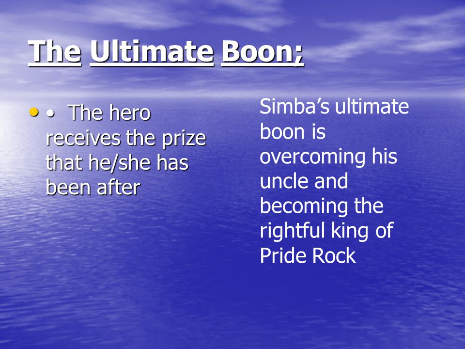 The Ultimate Boon; Simba’s ultimate boon is overcoming his uncle and becoming the rightful king of Pride Rock.