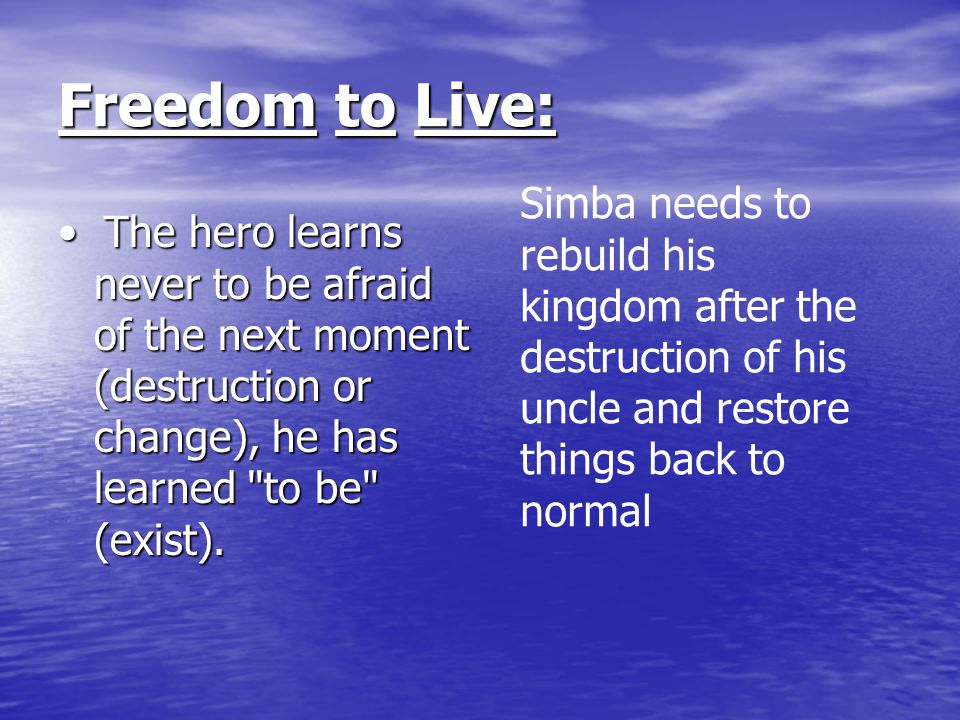 Freedom to Live: Simba needs to rebuild his kingdom after the destruction of his uncle and restore things back to normal.