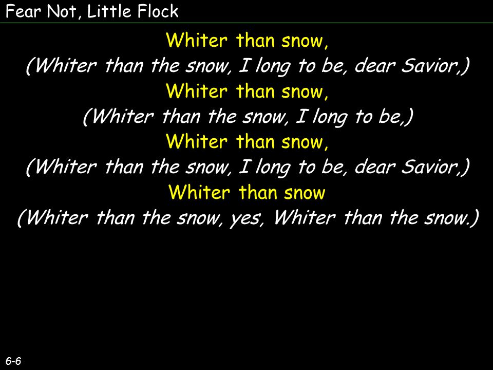 (Whiter than the snow, I long to be, dear Savior,)