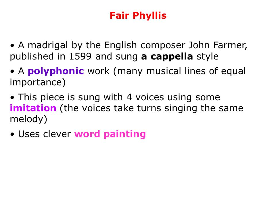 Fair Phyllis A madrigal by the English composer John Farmer, published in 1599 and sung a cappella style.
