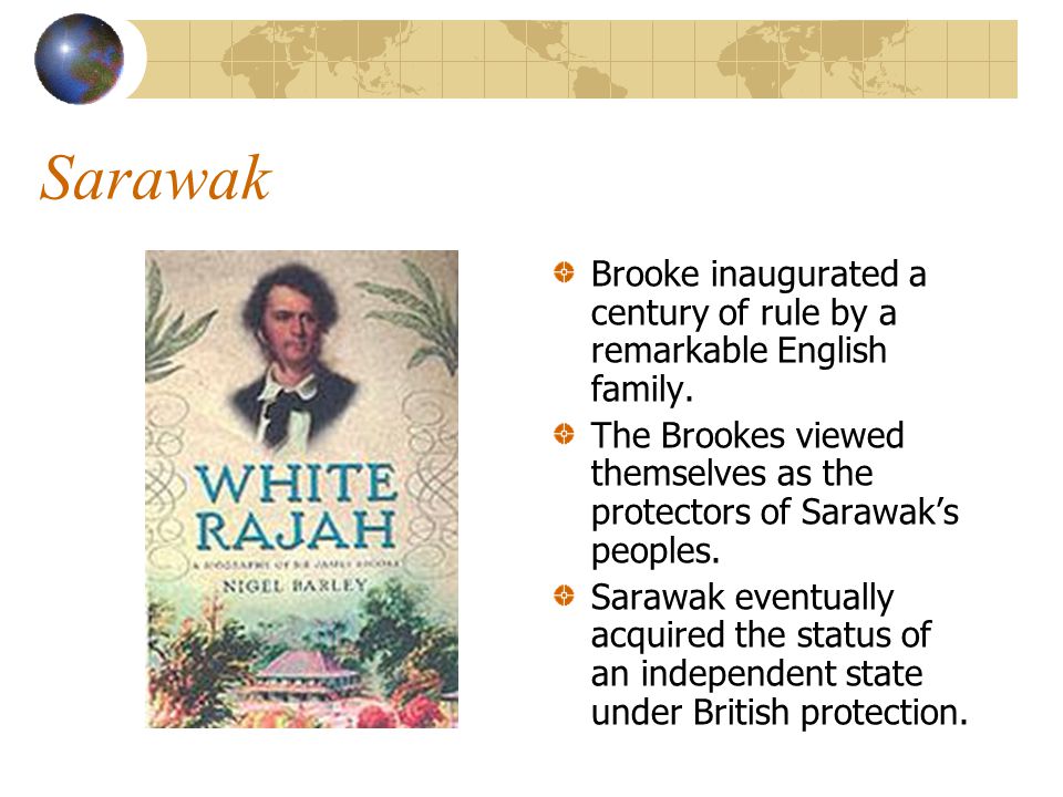 Sarawak Brooke inaugurated a century of rule by a remarkable English family. The Brookes viewed themselves as the protectors of Sarawak’s peoples.